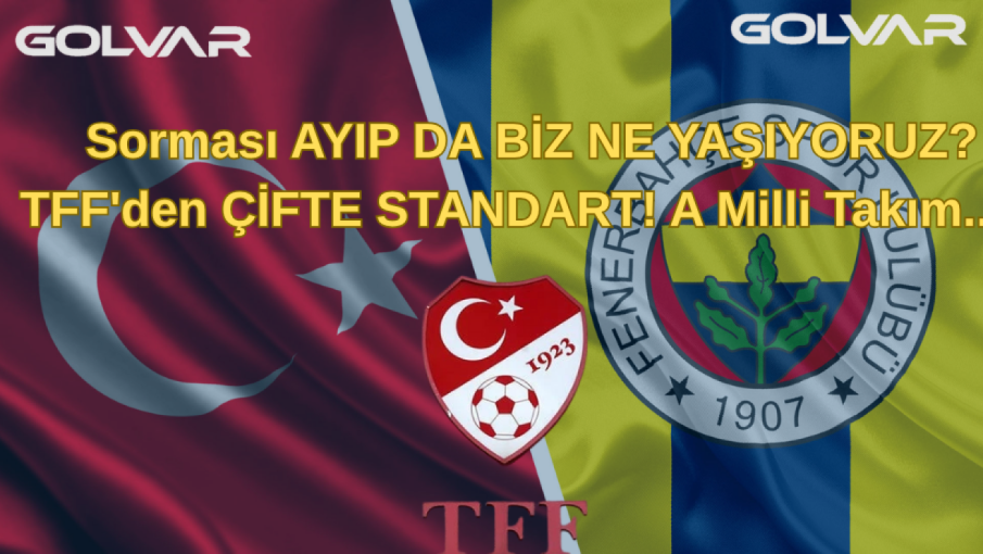 Sorması AYIP DA BİZ NE YAŞIYORUZ? TFF'den ÇİFTE STANDART! A Milli Takım...   